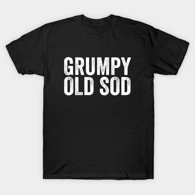 Grumpy Old Sod - Funny Old Man T-Shirt by Elsie Bee Designs